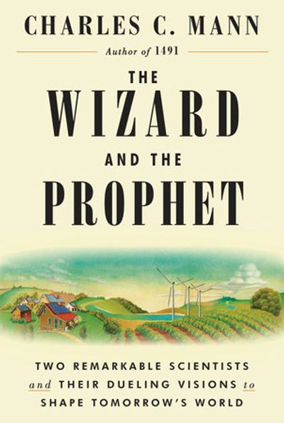 The Wizard and the Prophet, Charles C. Mann (2018)