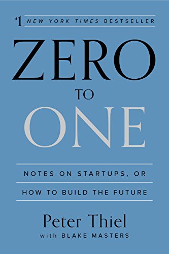 Zero to One: Notes on Startups, or How to Build the Future (2014)